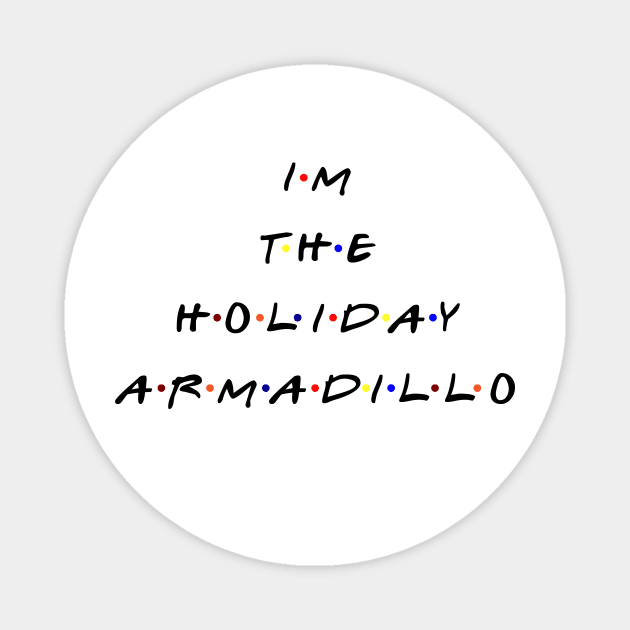 I'm the holiday armadillo. (Black text) Magnet by TMW Design